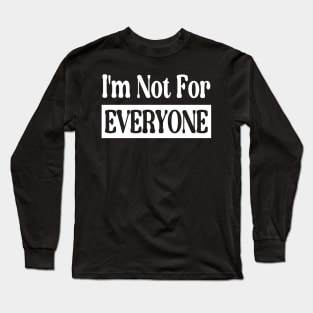 I'm Not For Everyone Long Sleeve T-Shirt